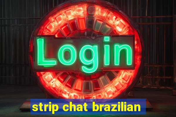 strip chat brazilian